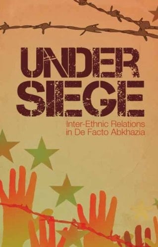 Under Siege Inter-ethnic Relations in Abkhazia