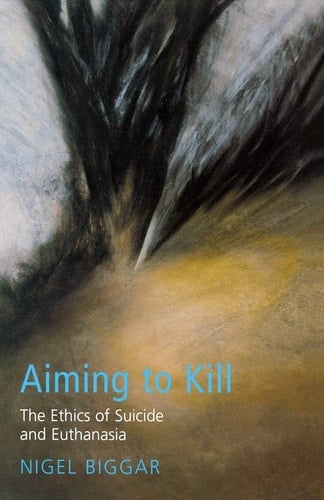 Aiming to Kill The Ethics of Suicide and Euthanasia