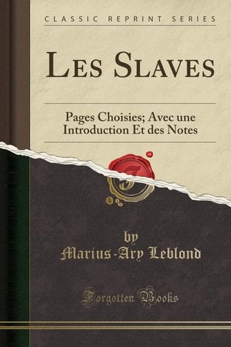 Les Slaves Pages Choisies; Avec Une Introduction Et Des Notes (Classic Reprint)