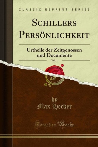 Schillers Persönlichkeit, Vol. 1 Urtheile Der Zeitgenossen Und Documente (Classic Reprint)
