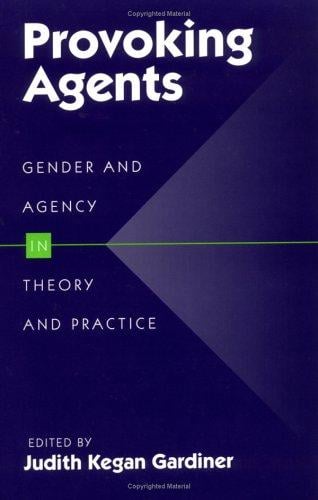 Provoking Agents: Gender and Agency in Theory and Practice