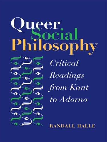 Queer Social Philosophy CRITICAL READINGS FROM KANT TO ADORNO