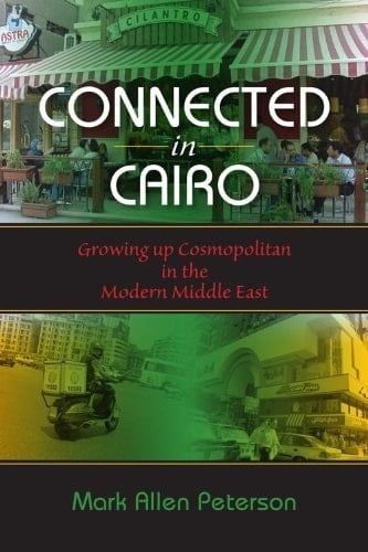 Connected in Cairo: Growing up Cosmopolitan in the Modern Middle East (Public Cultures of the Middle East and North Africa)