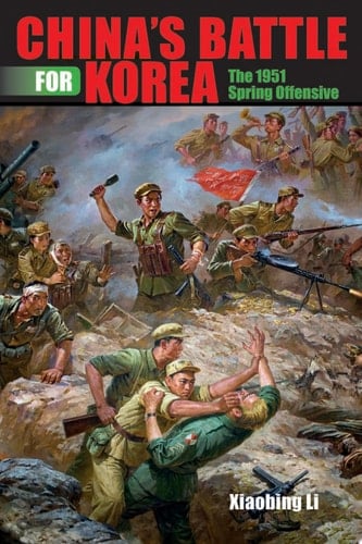 China's Battle for Korea The 1951 Spring Offensive