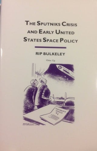 The Sputniks Crisis and Early United States Space Policy: A Critique of the Historiography of Space