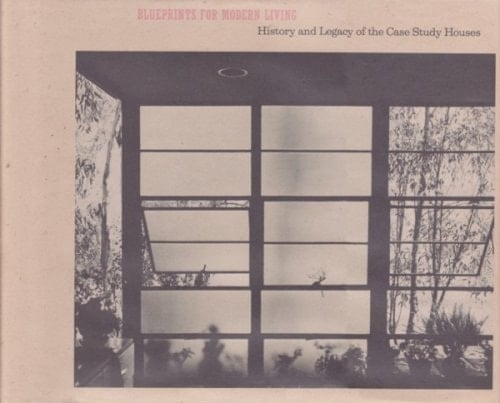 Blueprints for modern living history and legacy of the Case Study Houses ; The Museum of Contemporary Art, Los Angeles, [Oct. 17, 1989 - Febr. 18, 1990]