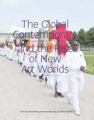The Global Contemporary And The Rise Of New Art Worlds