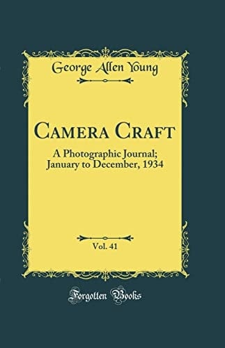 Camera Craft, Vol. 41 A Photographic Journal; January to December, 1934 (Classic Reprint)