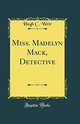 Miss. Madelyn Mack, Detective (Classic Reprint)