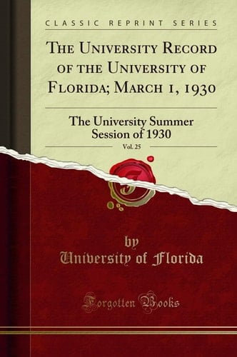 The University Record of the University of Florida; March 1, 1930, Vol. 25 The University Summer Session of 1930 (Classic Reprint)