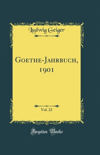 Goethe-Jahrbuch, 1901, Vol. 22 (Classic Reprint)