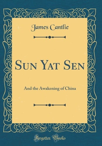 Sun Yat Sen And the Awakening of China (Classic Reprint)