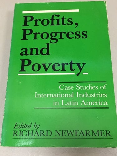 Profits, Progress, and Poverty: Case Studies of International Industries in Latin America