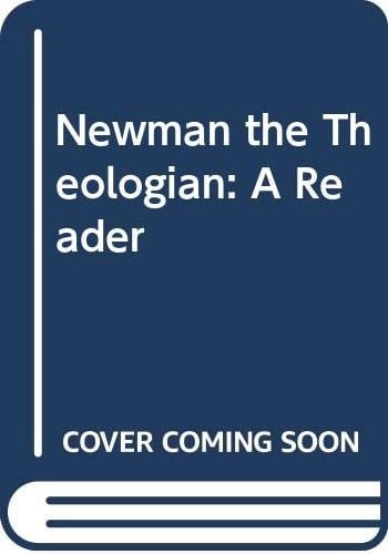 Newman the Theologian: A Reader