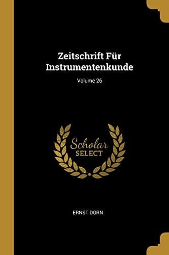 Zeitschrift Für Instrumentenkunde; Volume 26