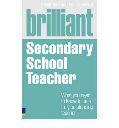 Brilliant Secondary School Teacher What You Need to Know to be a Truly Outstanding Teacher