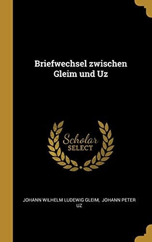 Briefwechsel zwischen Gleim und Uz