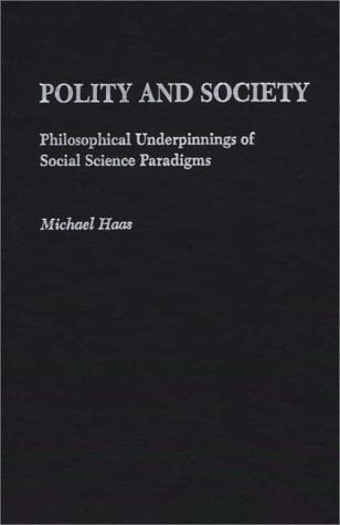 Polity and Society: Philosophical Underpinnings of Social Science Paradigms