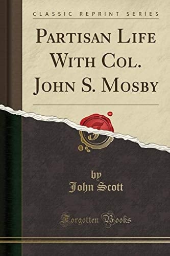 Partisan Life with Col. John S. Mosby (Classic Reprint)