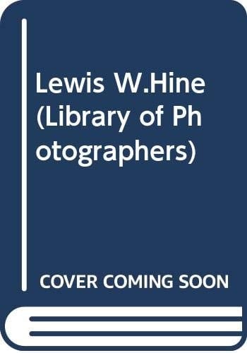 Lewis W. Hine, 1874-1940 Two Perspectives
