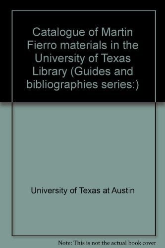 Catalogue of Martín Fierro materials in the University of Texas Library (Guides and bibliographies series:)