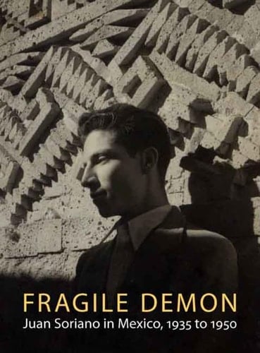 Fragile Demon: Juan Soriano in Mexico, 1935 to 1950