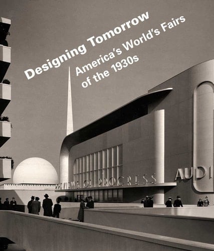 Designing Tomorrow America's World's Fairs of the 1930s