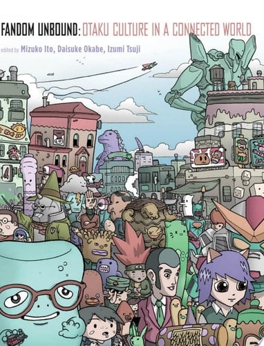 Fandom Unbound Otaku Culture in a Connected World