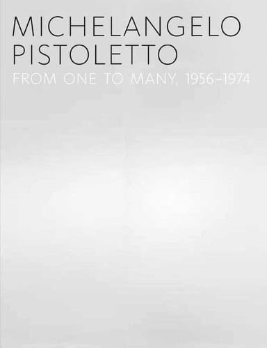 Michelangelo Pistoletto From One to Many, 1956-1974
