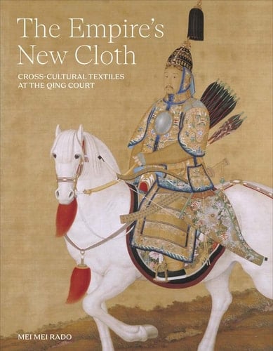 The Empire's New Cloth Cross-Cultural Textiles at the Qing Court