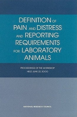 Definition of Pain and Distress and Reporting Requirements for Laboratory Animals Proceedings of the Workshop Held June 22, 2000