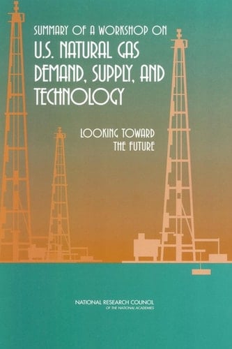 Summary of a Workshop on U.S. Natural Gas Demand, Supply, and Technology Looking Toward the Future