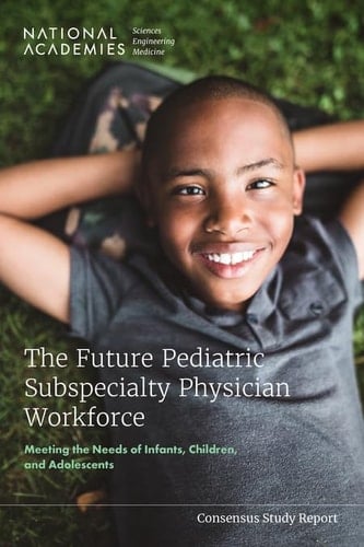 The Future Pediatric Subspecialty Physician Workforce Meeting the Needs of Infants, Children, and Adolescents