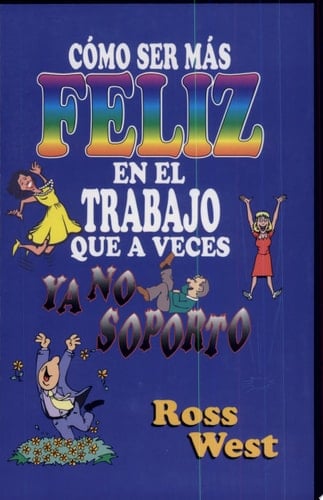 Como Ser Feliz en El Trabajo...