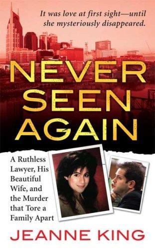 Never seen again: a ruthless lawyer, his beautiful wife, and the murder that tore a family apart
