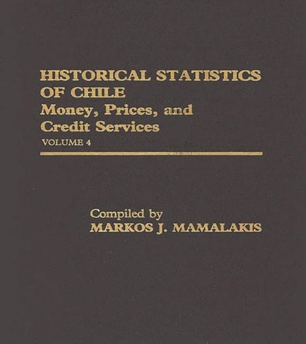 Historical Statistics of Chile, Volume IV Money, Prices and Credit Services