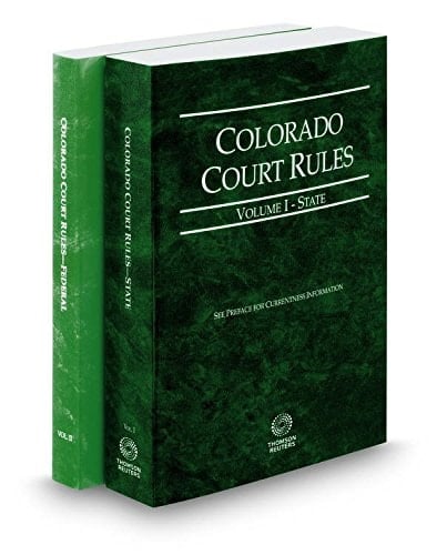 Colorado Court Rules - State and Federal, 2017 Ed. (Vols. I & II, Colorado Court Rules)