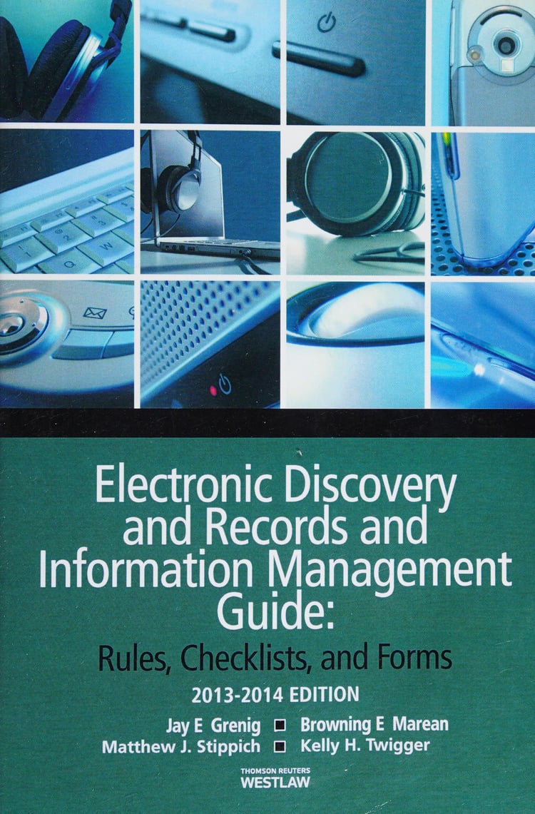 Electronic Discovery and Records Management Guide: Rules, Checklists and Forms, 2013-2014 ed.