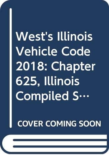 West's Illinois Vehicle Code Chapter 625 Illinois Compiled Statutes, 2018