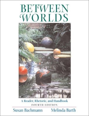 Between Worlds A Reader, Rhetoric, and Handbook