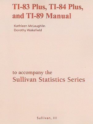 The Sullivan Statistics Series TI83 Plus TI84 Plus and TI89 Manual Statistics