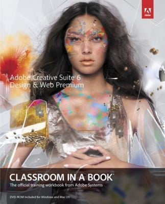 Adobe Creative Suite 6 Design Web Premium Classroom In A Book The Official Training Workbook