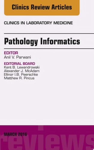 Pathology Informatics, An Issue of the Clinics in Laboratory Medicine