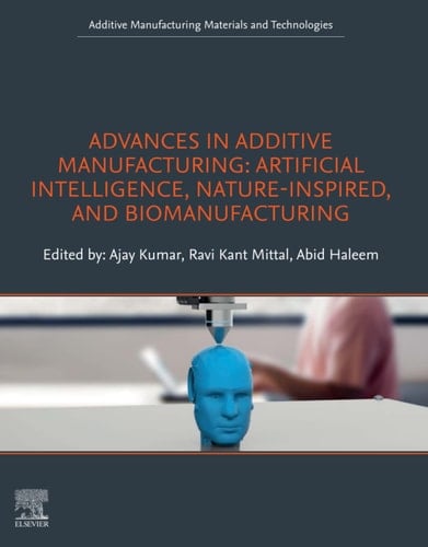 Advances in Additive Manufacturing Artificial Intelligence, Nature-Inspired, and Biomanufacturing