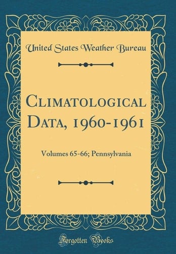 Climatological Data, 1960-1961 Volumes 65-66; Pennsylvania (Classic Reprint)