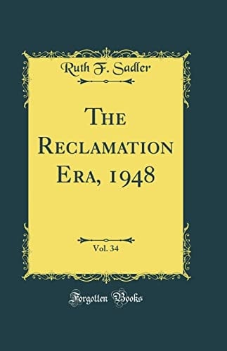 The Reclamation Era, 1948, Vol. 34 (Classic Reprint)