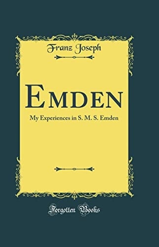 Emden My Experiences in S. M. S. Emden (Classic Reprint)