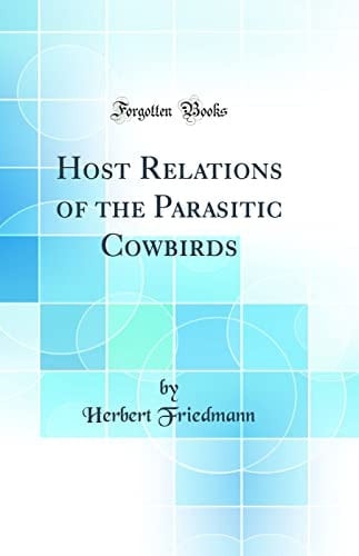 Host Relations of the Parasitic Cowbirds (Classic Reprint)