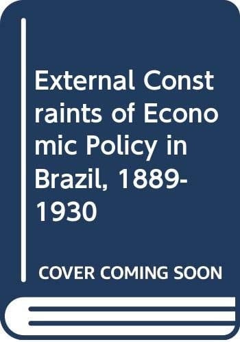 External Constraints of Economic Policy in Brazil, 1889-1930