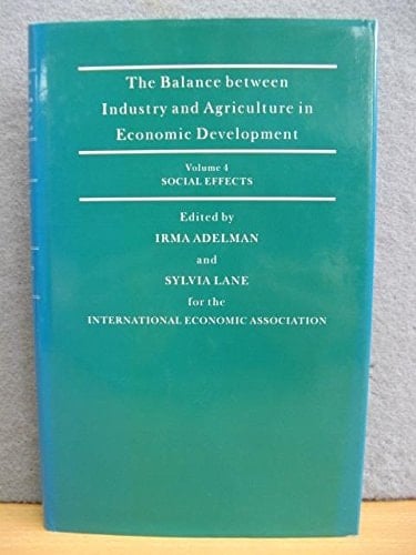 The Balance Between Industry and Agriculture in Economic Development: Proceedings of the Eighth World Congress of the International Economic Association, ... v. 4 (International Economic Association)